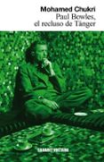 paul bowles, el recluso de tanger-mohamed chukri-9788493868987 paul bowles, el recluso de tanger-mohamed chukri-9788493868987