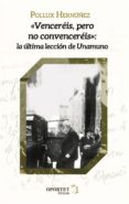vencereis, pero no convencereis: la ultima leccion de unamuno-pollux hernuñez-9788494393587 vencereis, pero no convencereis: la ultima leccion de unamuno-pollux hernuñez-9788494393587