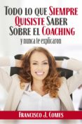 todo lo que siempre quisiste saber sobre el coaching (ebook)-francisco j. comes-9788494508387 todo lo que siempre quisiste saber sobre el coaching (ebook)-francisco j. comes-9788494508387