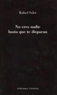 no eres nadie hasta que te disparan-rafael soler-9788494573187 no eres nadie hasta que te disparan-rafael soler-9788494573187