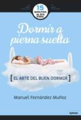 15 minutos al día para dormir a pierna suelta-manuel fernandez muñoz-9788494722387 15 minutos al día para dormir a pierna suelta-manuel fernandez muñoz-9788494722387