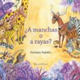 ¿a manchas o a rayas?-estefania padulles estevez-9788494861987 ¿a manchas o a rayas?-estefania padulles estevez-9788494861987