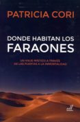 donde habitan los faraones: un viaje mistico a traves de las puertas a la inmortalidad-patricia cori-9788495593887 donde habitan los faraones: un viaje mistico a traves de las puertas a la inmortalidad-patricia cori-9788495593887