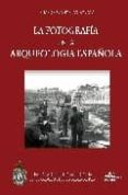 la fotografia en la arqueologia española (1860/1960). 100 años de discurso arqueologico a traves de la imagen-susana gonzalez reyero-9788495983787 la fotografia en la arqueologia española (1860/1960). 100 años de discurso arqueologico a traves de la imagen-susana gonzalez reyero-9788495983787