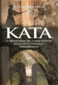kata. la transmision del conocimiento en las artes marciales trad icionales-9788496111387 kata. la transmision del conocimiento en las artes marciales trad icionales-9788496111387