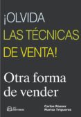 ¡olvida las tecnicas de venta!: otra forma de vender-carlos rosser-9788496169487 ¡olvida las tecnicas de venta!: otra forma de vender-carlos rosser-9788496169487