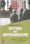 historia del antifranquismo: historia, interpretacion y uso del p asado-abdon mateos-9788496495487 historia del antifranquismo: historia, interpretacion y uso del p asado abdon mateos 9788496495487