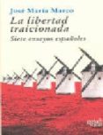la libertad traicionada-jose maria marco torraba-9788496729087 la libertad traicionada-jose maria marco torraba-9788496729087