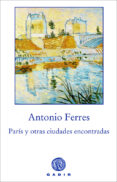 paris y otras ciudades encontradas-antonio ferres-9788496974487 paris y otras ciudades encontradas-antonio ferres-9788496974487
