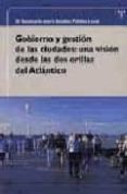 gobierno y gestion de las ciudades: una vision desde las dos oril las del atlantico (ix seminario sobre gestion publica local)-9788497041287 gobierno y gestion de las ciudades: una vision desde las dos oril las del atlantico (ix seminario sobre gestion publica local)-9788497041287