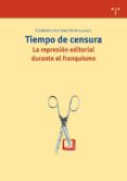 tiempo de censura: la represion editorial durante el franquismo-9788497043687 tiempo de censura: la represion editorial durante el franquismo-9788497043687