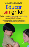 educar sin gritar: padres e hijos: ¿convivencia o superviviencia?-guillermo ballenato prieto-9788497346887 educar sin gritar: padres e hijos: ¿convivencia o superviviencia?-guillermo ballenato prieto-9788497346887