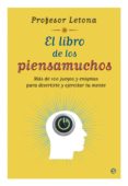 el libro de los piensamuchos: mas de 100 juegos y enigmas para di vertirte y ejecutar tu mente-jose m letona-9788497349987 el libro de los piensamuchos: mas de 100 juegos y enigmas para di vertirte y ejecutar tu mente-jose m letona-9788497349987