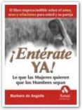 ¡enterate ya!: lo que las mujeres quieren que los hombres sepan-barbara de angelis-9788497350587 ¡enterate ya!: lo que las mujeres quieren que los hombres sepan-barbara de angelis-9788497350587