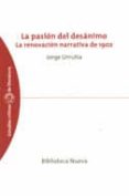 la pasion del desanimo: la renovacion narrativa de 1902-jorge urrutia gomez-9788497421287 la pasion del desanimo: la renovacion narrativa de 1902-jorge urrutia gomez-9788497421287