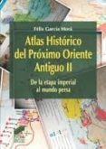 atlas historico del proximo oriente (vol. ii)-felix garcia mora-9788497563987 atlas historico del proximo oriente (vol. ii)-felix garcia mora-9788497563987