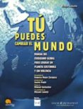 tu puedes cambiar el mundo: manual del ciudadano global para logr ar un planeta sostenible y sin violencia-ervin laszlo-9788497631587 tu puedes cambiar el mundo: manual del ciudadano global para logr ar un planeta sostenible y sin violencia-ervin laszlo-9788497631587