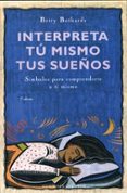 interpreta tu mismo tus sueños: simbolos para comprenderte a ti m ismo-betty bethards-9788497773287 interpreta tu mismo tus sueños: simbolos para comprenderte a ti m ismo-betty bethards-9788497773287