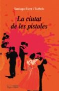 la ciutat de les pistoles-santiago riera-9788497794787 la ciutat de les pistoles-santiago riera-9788497794787