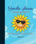 smile, please (sonrie, por favor): 300 ideas que te alegraran el dia (libro amigo)-9788499171487 smile, please (sonrie, por favor): 300 ideas que te alegraran el dia (libro amigo)-9788499171487