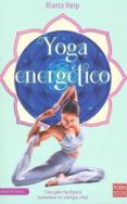 yoga energetico: descubra su lado mas espiritual a partir de estos sencillos ejercicios-blanca herp-9788499175287 yoga energetico: descubra su lado mas espiritual a partir de estos sencillos ejercicios-blanca herp-9788499175287