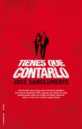 tienes que contarlo (ebook)-jose sanclemente-9788499184487 tienes que contarlo (ebook)-jose sanclemente-9788499184487