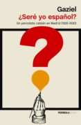 ¿sere yo español?: un periodista catalan en madrid (1925-1930)-9788499426587 ¿sere yo español?: un periodista catalan en madrid (1925-1930)-9788499426587