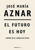 el futuro es hoy-jose maria aznar-9788499427287 el futuro es hoy-jose maria aznar-9788499427287
