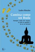 camina como un buda: aunque estes de resaca, tu jefe y tu ex te t orture-lodro rinzler-9788499883687 camina como un buda: aunque estes de resaca, tu jefe y tu ex te t orture-lodro rinzler-9788499883687