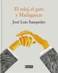 el reloj, el gato y madagascar (ed. ilustrada)-jose luis sampedro-9788499926087 el reloj, el gato y madagascar (ed. ilustrada)-jose luis sampedro-9788499926087