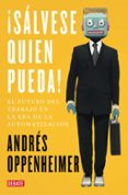 ¡salvese quien pueda!: el futuro del trabajo y los trabajadores del futuro-andres oppenheimer-9788499929187 ¡salvese quien pueda!: el futuro del trabajo y los trabajadores del futuro-andres oppenheimer-9788499929187