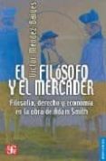 el filosofo y el mercader: filosofia, derecho y economia en la ob ra de adam smith-victor mendez baiges-9789681672287 el filosofo y el mercader: filosofia, derecho y economia en la ob ra de adam smith-victor mendez baiges-9789681672287
