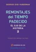 remontajes del tiempo padecido: el ojo de la historia 2-georges didi-huberman-9789876913287 remontajes del tiempo padecido: el ojo de la historia 2-georges didi-huberman-9789876913287
