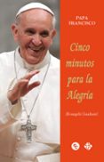 Descargar gratis libros pdf CINCO MINUTOS PARA LA ALEGRÍA de PAPA FRANCISCO en español RTF MOBI