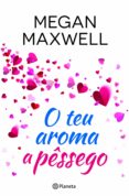 o teu aroma a pêssego (ebook)-megan maxwell-9789896578787 o teu aroma a pêssego (ebook)-megan maxwell-9789896578787
