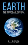 EARTH, THE IMPROBABLE UTOPIA  (edición en inglés)