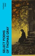 Descargar ebooks in txt gratis SELECT POEMS OF THOMAS GRAY  (edición en inglés) 4066339557697 PDF PDB en español de THOMAS GRAY