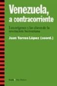 venezuela, a contracorriente: los origenes y las claves de la rev olucion bolivariana-juan torres lopez-9788474268393 venezuela, a contracorriente: los origenes y las claves de la rev olucion bolivariana-juan torres lopez-9788474268393