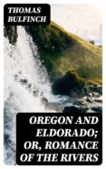 Descargar ebook desde google book como pdf OREGON AND ELDORADO; OR, ROMANCE OF THE RIVERS de 