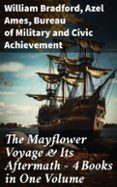 Archivos FB2 ePub gratis descargar ebooks THE MAYFLOWER VOYAGE & ITS AFTERMATH – 4 BOOKS IN ONE VOLUME  (edición en inglés) de WILLIAM BRADFORD, AZEL AMES, BUREAU OF MILITARY AND CIVIC ACHIEVEMENT FB2 ePub (Spanish Edition) 8596547669197