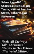 Libros de audio descargables de mp3 gratis JINGLE ALL THE WAY: 180+ CHRISTMAS CLASSICS IN ONE VOLUME (ILLUSTRATED EDITION)  (edición en inglés) de SELMA LAGERLÖF, CHARLES DICKENS, MARK TWAIN (Spanish Edition)