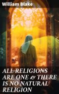 ALL RELIGIONS ARE ONE & THERE IS NO NATURAL RELIGION  (edición en inglés)