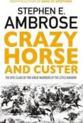 crazy horse and custer: the epic clash of two great warriors at the little bighorn-stephen e. ambrose-9781471158797 crazy horse and custer: the epic clash of two great warriors at the little bighorn-stephen e. ambrose-9781471158797