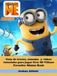guía de trucos, concejos y videos tutoriales para jugar gru: mi villano favorito: minion rush (ebook)-9781507141397 guía de trucos, concejos y videos tutoriales para jugar gru: mi villano favorito: minion rush (ebook)-9781507141397