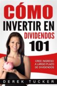 cómo invertir en dividendos 101 cree ingreso a largo plazo de dividendos (ebook)-derek tucker-9781507147597 cómo invertir en dividendos 101 cree ingreso a largo plazo de dividendos (ebook)-derek tucker-9781507147597
