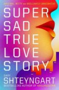 super sad true love story-gary shteyngart-9781847082497 super sad true love story-gary shteyngart-9781847082497