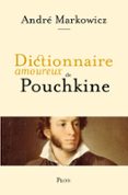 DICTIONNAIRE AMOUREUX DE POUCHKINE. LE PÈRE DE LA LITTÉRATURE RUSSE