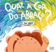QUAL A COR DO ABRAÇO? | Casa del Libro