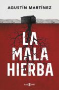 la mala hierba-agustin martinez-9788401019197 la mala hierba-agustin martinez-9788401019197