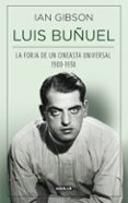 luis buñuel, la forja de un cineasta universal (1900-1938)-ian gibson-9788403013797 luis buñuel, la forja de un cineasta universal (1900-1938)-ian gibson-9788403013797